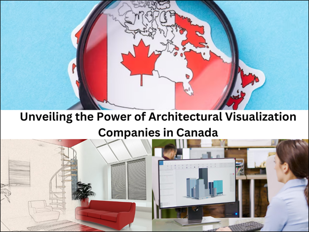 Power of Architectural Visualization Companies in Canada