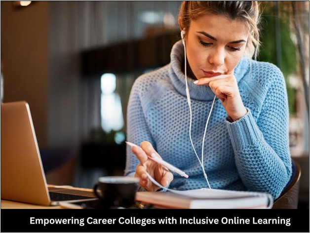 Empowering Career Colleges with Inclusive Online Learning